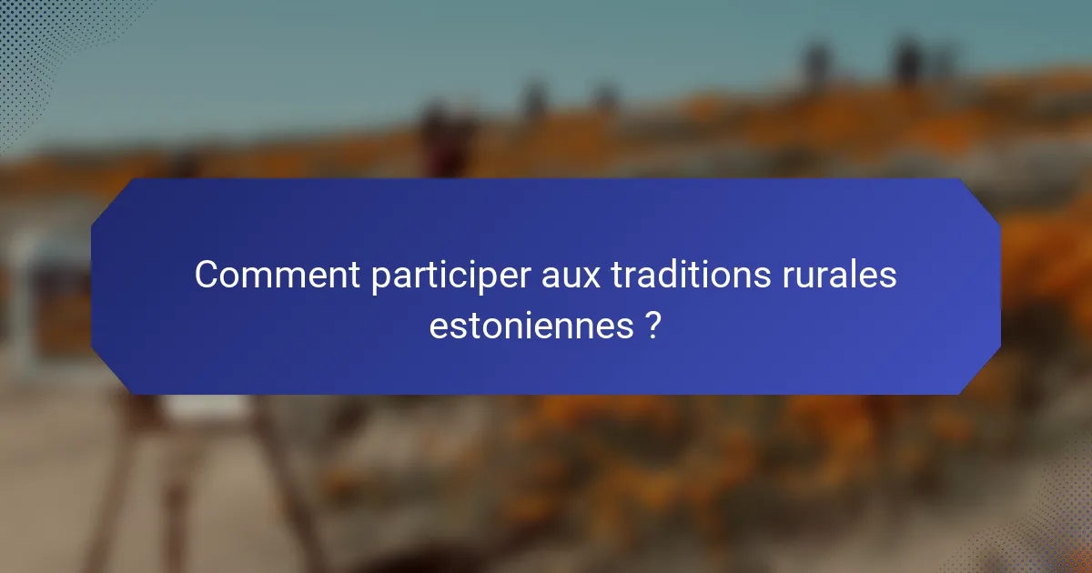 Comment participer aux traditions rurales estoniennes ?
