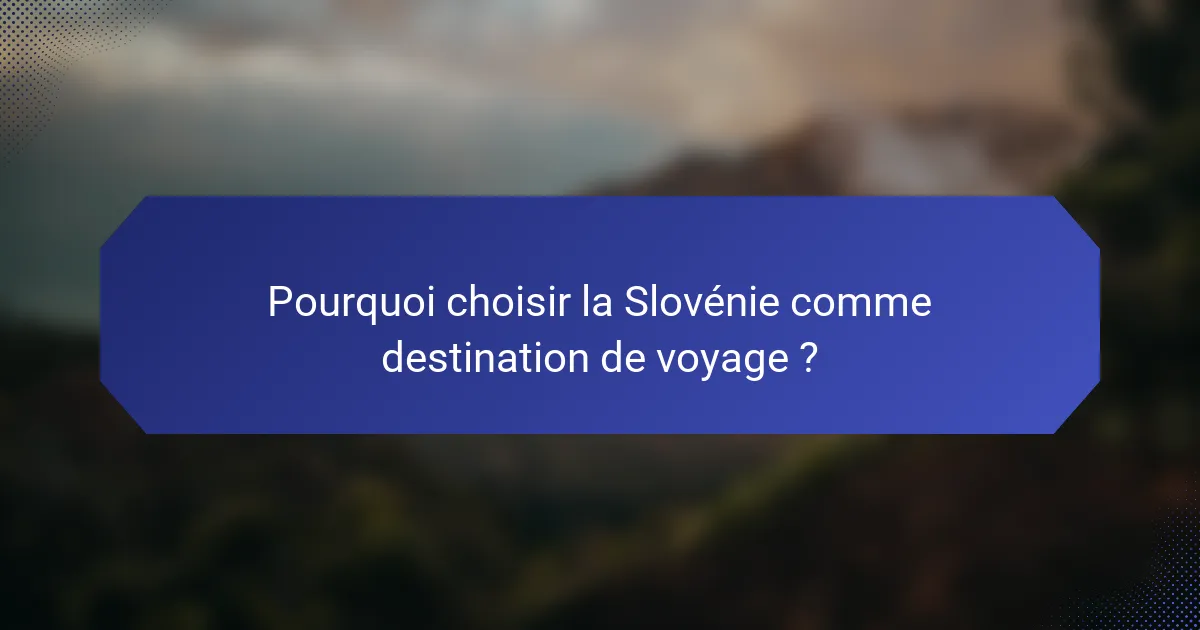 Pourquoi choisir la Slovénie comme destination de voyage ?