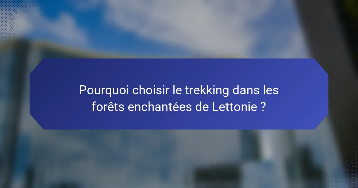 Pourquoi choisir le trekking dans les forêts enchantées de Lettonie ?
