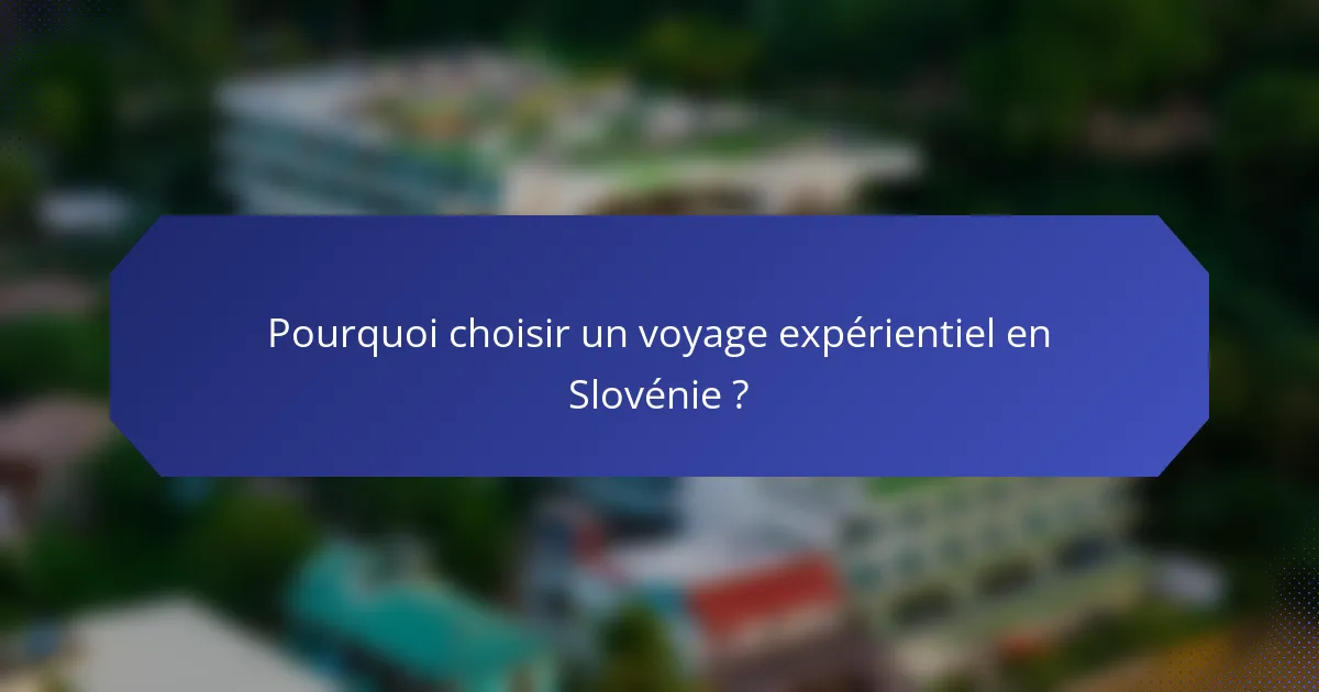 Pourquoi choisir un voyage expérientiel en Slovénie ?