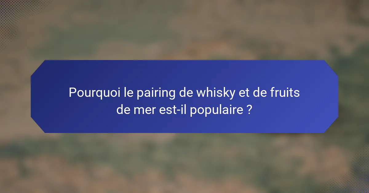 Pourquoi le pairing de whisky et de fruits de mer est-il populaire ?
