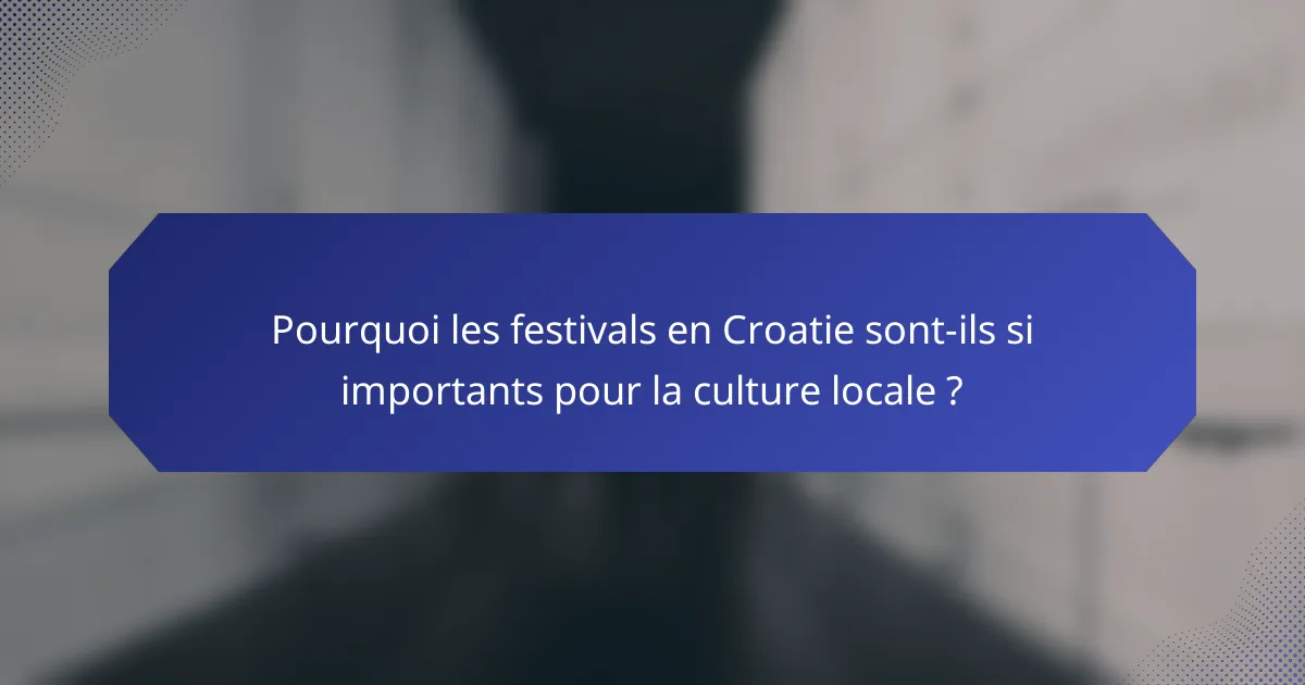 Pourquoi les festivals en Croatie sont-ils si importants pour la culture locale ?