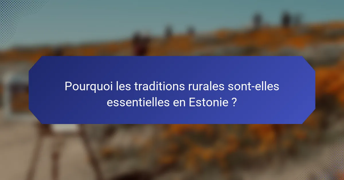 Pourquoi les traditions rurales sont-elles essentielles en Estonie ?