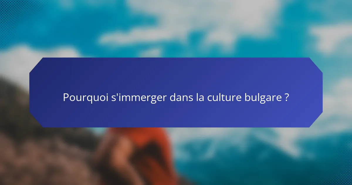 Pourquoi s'immerger dans la culture bulgare ?
