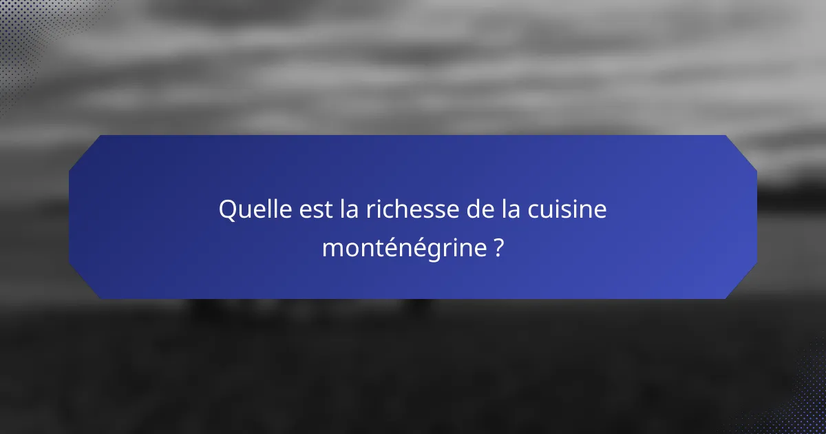 Quelle est la richesse de la cuisine monténégrine ?