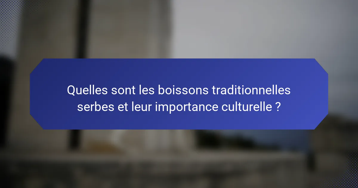 Quelles sont les boissons traditionnelles serbes et leur importance culturelle ?