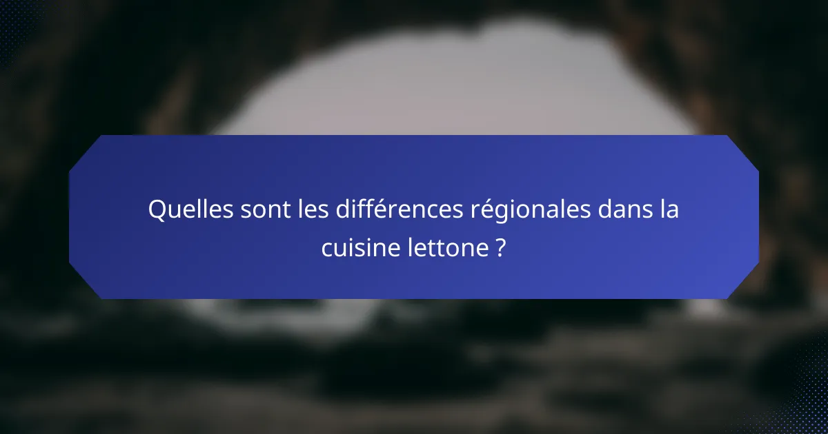 Quelles sont les différences régionales dans la cuisine lettone ?