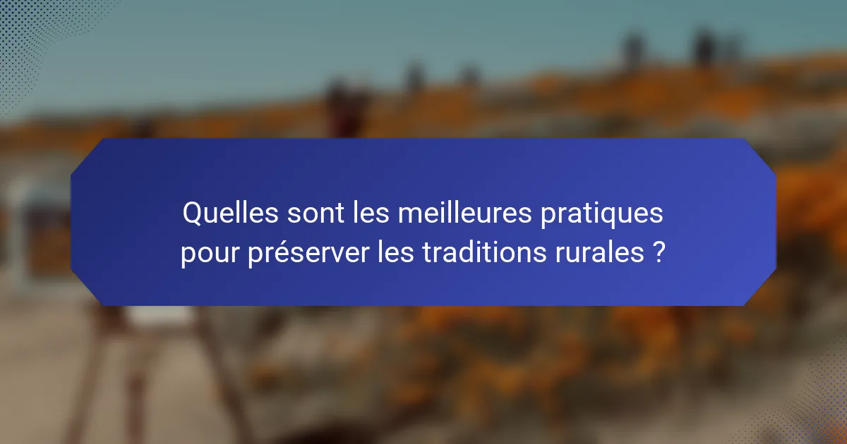 Quelles sont les meilleures pratiques pour préserver les traditions rurales ?