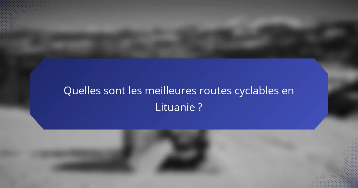 Quelles sont les meilleures routes cyclables en Lituanie ?