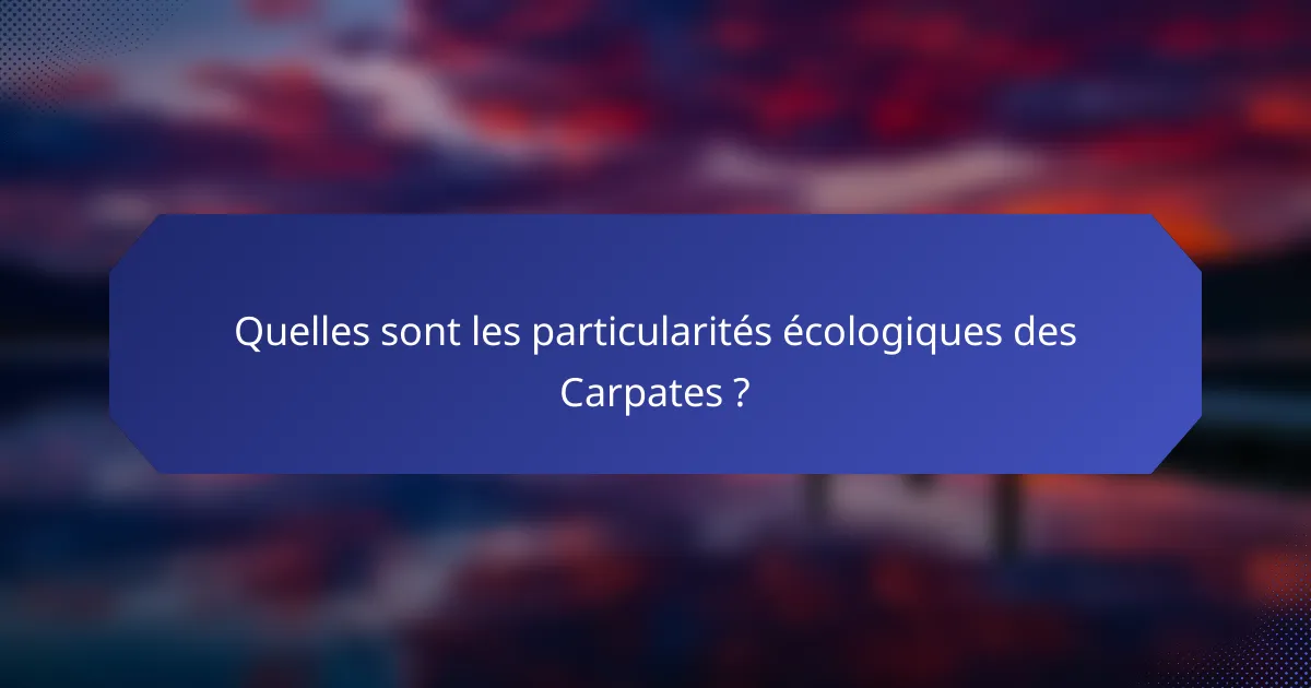 Quelles sont les particularités écologiques des Carpates ?