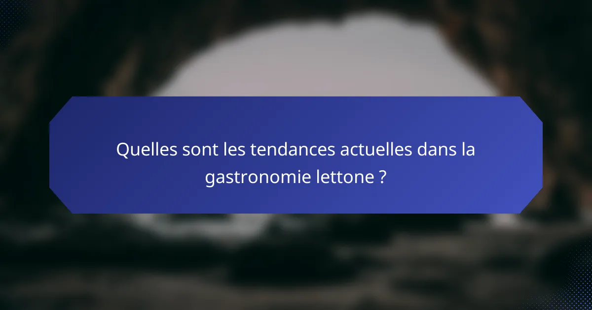 Quelles sont les tendances actuelles dans la gastronomie lettone ?