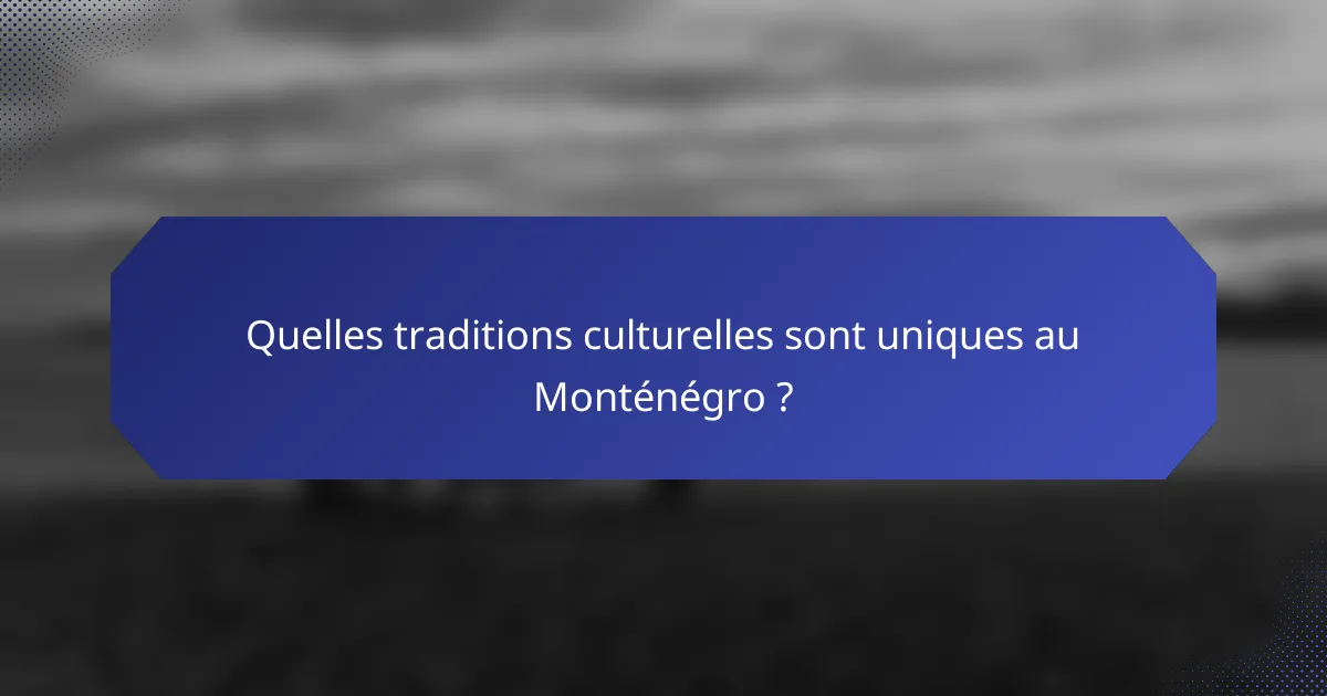 Quelles traditions culturelles sont uniques au Monténégro ?