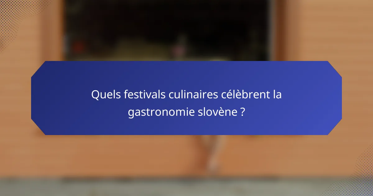 Quels festivals culinaires célèbrent la gastronomie slovène ?