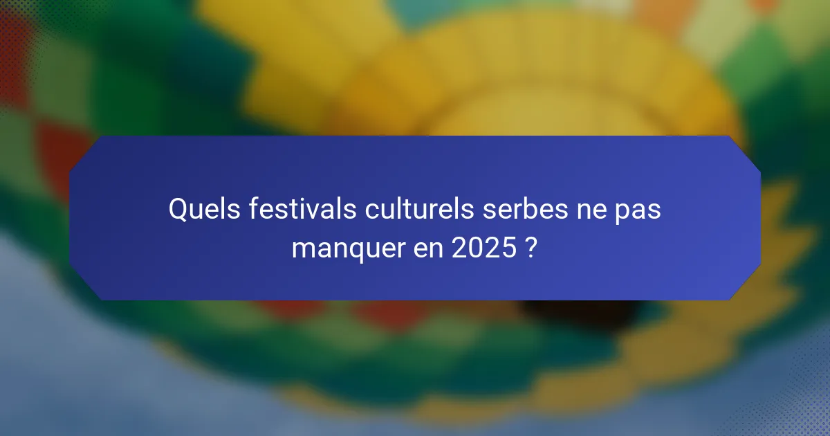 Quels festivals culturels serbes ne pas manquer en 2025 ?