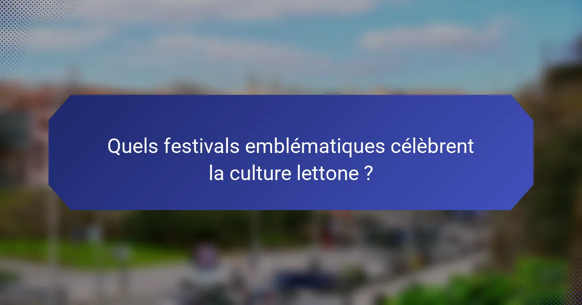 Quels festivals emblématiques célèbrent la culture lettone ?