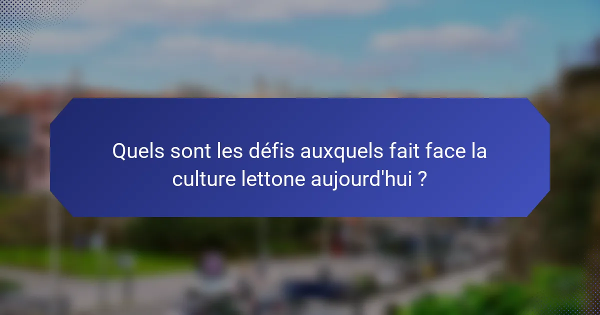 Quels sont les défis auxquels fait face la culture lettone aujourd'hui ?