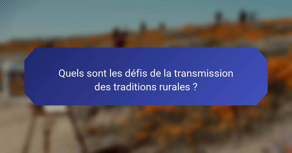 Quels sont les défis de la transmission des traditions rurales ?