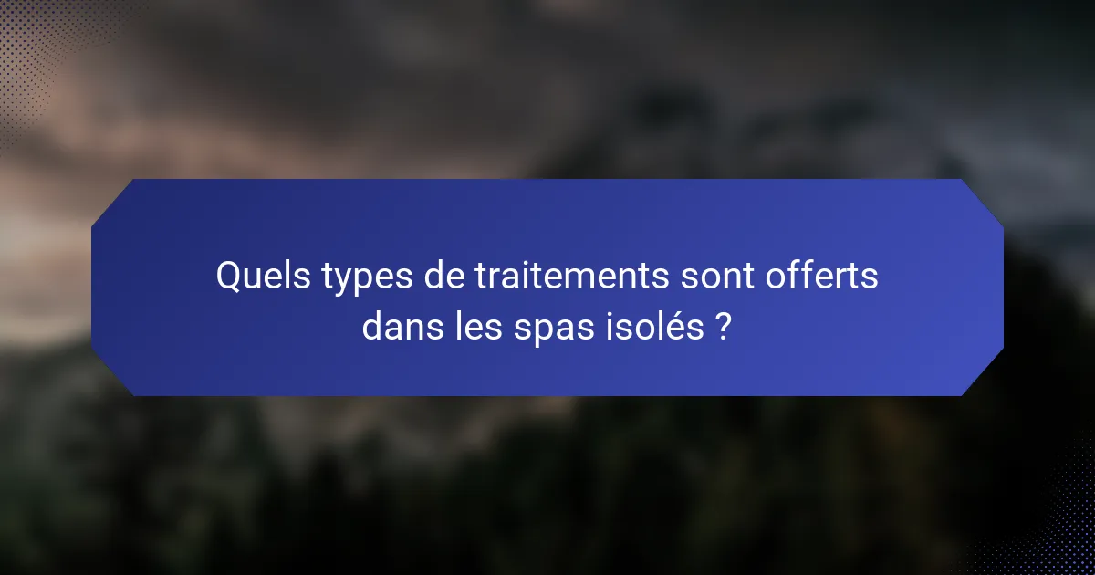 Quels types de traitements sont offerts dans les spas isolés ?